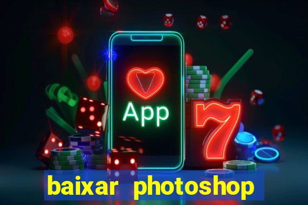 baixar photoshop beta crackeado